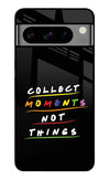 Collect Moments Not Things Google Pixel 8 Pro Glass Case