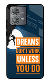 Dreams Don’T Work Unless You Do Moto Edge 40 Neo Glass Case